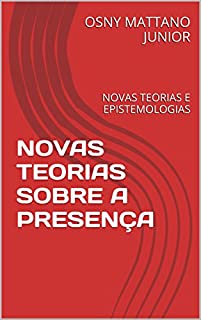 Livro NOVAS TEORIAS SOBRE A PRESENÇA: NOVAS TEORIAS E EPISTEMOLOGIAS