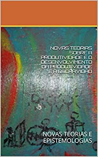 Livro NOVAS TEORIAS SOBRE A PRODUTIVIDADE E O DESENVOLVIMENTO DA PRODUTIVIDADE E A ESCRAVIDÃO: NOVAS TEORIAS E EPISTEMOLOGIAS