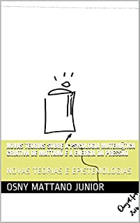 Livro NOVAS TEORIAS SOBRE A PSICOLOGIA MATEMÁTICA CRIATIVA DE MATTANÓ E A ENERGIA DA PRESSÃO: NOVAS TEORIAS E EPISTEMOLOGIAS