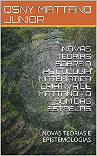Livro NOVAS TEORIAS SOBRE A PSICOLOGIA MATEMÁTICA CRIATIVA DE MATTANÓ - O SOM DAS ESTRELAS: NOVAS TEORIAS E EPISTEMOLOGIAS