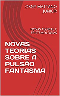 Livro NOVAS TEORIAS SOBRE A PULSÃO FANTASMA: NOVAS TEORIAS E EPISTEMOLOGIAS