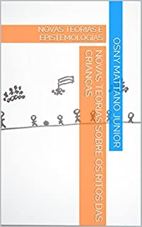 Livro NOVAS TEORIAS SOBRE OS RITOS DAS CRIANÇAS: NOVAS TEORIAS E EPISTEMOLOGIAS