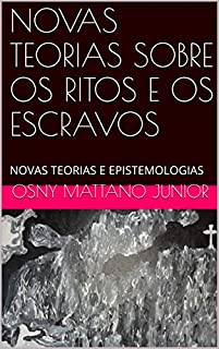 Livro NOVAS TEORIAS SOBRE OS RITOS E OS ESCRAVOS: NOVAS TEORIAS E EPISTEMOLOGIAS
