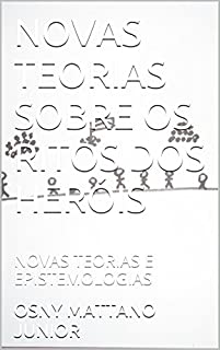 Livro NOVAS TEORIAS SOBRE OS RITOS DOS HERÓIS: NOVAS TEORIAS E EPISTEMOLOGIAS