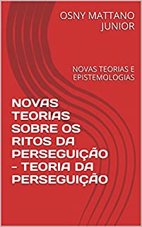 Livro NOVAS TEORIAS SOBRE OS RITOS DA PERSEGUIÇÃO - TEORIA DA PERSEGUIÇÃO: NOVAS TEORIAS E EPISTEMOLOGIAS