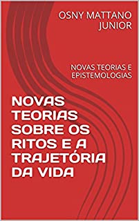 Livro NOVAS TEORIAS SOBRE OS RITOS E A TRAJETÓRIA DA VIDA: NOVAS TEORIAS E EPISTEMOLOGIAS