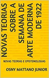 Livro NOVAS TEORIAS SOBRE A SEMANA DE ARTE MODERNA DE 1922: NOVAS TEORIAS E EPISTEMOLOGIAS