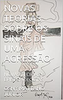 Livro NOVAS TEORIAS SOBRE OS SINAIS DE UMA AGRESSÃO: NOVAS TEORIAS E EPISTEMOLOGIAS