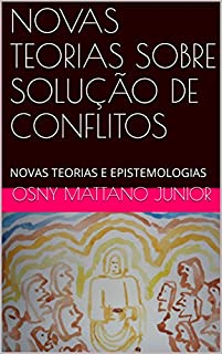 Livro NOVAS TEORIAS SOBRE SOLUÇÃO DE CONFLITOS: NOVAS TEORIAS E EPISTEMOLOGIAS