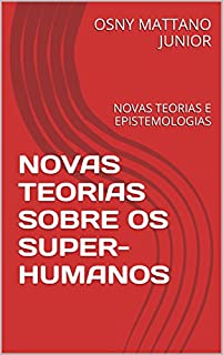 Livro NOVAS TEORIAS SOBRE OS SUPER-HUMANOS: NOVAS TEORIAS E EPISTEMOLOGIAS