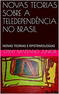 Livro NOVAS TEORIAS SOBRE A TELEDEPENDÊNCIA NO BRASIL: NOVAS TEORIAS E EPISTEMOLOGIAS