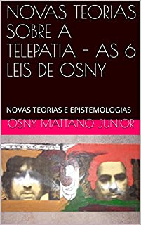 Livro NOVAS TEORIAS SOBRE A TELEPATIA - AS 6 LEIS DE OSNY: NOVAS TEORIAS E EPISTEMOLOGIAS