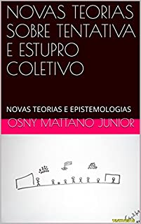 Livro NOVAS TEORIAS SOBRE TENTATIVA E ESTUPRO COLETIVO: NOVAS TEORIAS E EPISTEMOLOGIAS