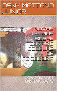 Livro NOVAS TEORIAS SOBRE TEORIAS E ESCOLAS DE PSICOLOGIA: NOVAS TEORIAS E EPISTEMOLOGIAS