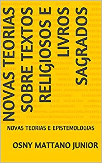 Livro NOVAS TEORIAS SOBRE TEXTOS RELIGIOSOS E LIVROS SAGRADOS: NOVAS TEORIAS E EPISTEMOLOGIAS
