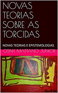 Livro NOVAS TEORIAS SOBRE AS TORCIDAS: NOVAS TEORIAS E EPISTEMOLOGIAS