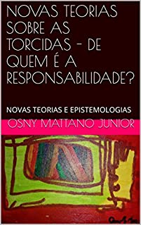 Livro NOVAS TEORIAS SOBRE AS TORCIDAS - DE QUEM É A RESPONSABILIDADE?: NOVAS TEORIAS E EPISTEMOLOGIAS