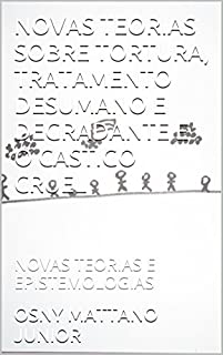 Livro NOVAS TEORIAS SOBRE TORTURA, TRATAMENTO DESUMANO E DEGRADANTE E O CASTIGO CRUEL: NOVAS TEORIAS E EPISTEMOLOGIAS