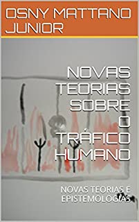 Livro NOVAS TEORIAS SOBRE O TRÁFICO HUMANO: NOVAS TEORIAS E EPISTEMOLOGIAS