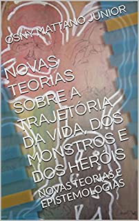 Livro NOVAS TEORIAS SOBRE A TRAJETÓRIA DA VIDA, DOS MONSTROS E DOS HERÓIS: NOVAS TEORIAS E EPISTEMOLOGIAS