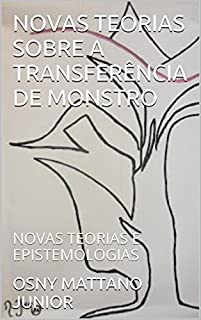Livro NOVAS TEORIAS SOBRE A TRANSFERÊNCIA DE MONSTRO: NOVAS TEORIAS E EPISTEMOLOGIAS