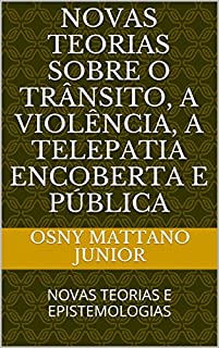 Livro NOVAS TEORIAS SOBRE O TRÂNSITO, A VIOLÊNCIA, A TELEPATIA ENCOBERTA E PÚBLICA: NOVAS TEORIAS E EPISTEMOLOGIAS