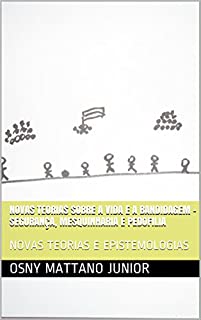 Livro NOVAS TEORIAS SOBRE A VIDA E A BANDIDAGEM - SEGURANÇA, MESQUINHARIA E PEDOFILIA: NOVAS TEORIAS E EPISTEMOLOGIAS