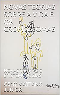 Livro NOVAS TEORIAS SOBRE A VIDA E OS CROMOSSOMAS: NOVAS TEORIAS E EPISTEMOLOGIAS