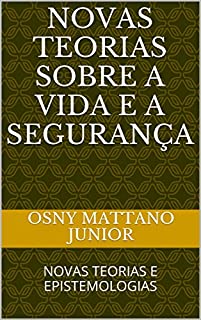 Livro NOVAS TEORIAS SOBRE A VIDA E A SEGURANÇA: NOVAS TEORIAS E EPISTEMOLOGIAS