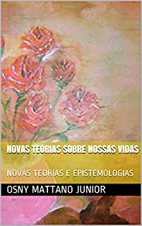 Livro NOVAS TEORIAS SOBRE NOSSAS VIDAS: NOVAS TEORIAS E EPISTEMOLOGIAS