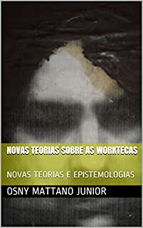Livro NOVAS TEORIAS SOBRE AS WORKTECAS: NOVAS TEORIAS E EPISTEMOLOGIAS