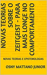 Livro NOVAS TEORIAS SOBRE O ZEITGEIST - PARA MAIS LONGE NO COMPORTAMENTO: NOVAS TEORIAS E EPISTEMOLOGIAS