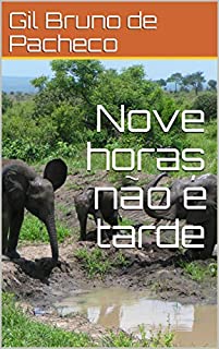 Nove horas não é tarde