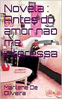 Livro Novela : Antes do amor não me interessa (primeira Livro 1)