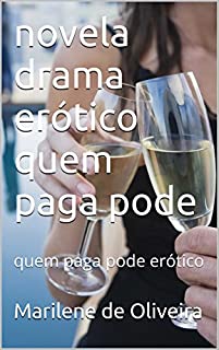 Livro novela drama erótico quem paga pode: quem paga pode erótico