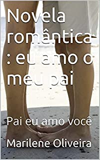 Novela romântica : eu amo o meu pai: Pai eu amo você