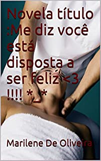 Livro Novela título :Me diz você está disposta a ser feliz <3 !!!! *_*