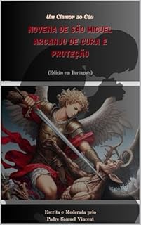 Livro Novena de São Miguel Arcanjo de Cura e Proteção: Um Clamor ao Céu (Invoking Divine Grace Novena Series: The Power of Novenas Livro 33)