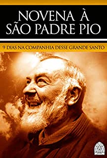 Livro NOVENA À SÃO PADRE PIO DE PIELTRECINA: 9 DIAS NA COMPANHIA DESSE GRANDE SANTO