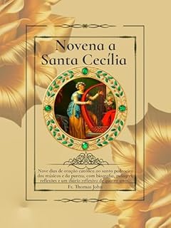 Livro Novena a Santa Cecília : Nove dias de oração católica ao santo padroeiro dos músicos e da pureza, com biografia, milagres, reflexões e um diário reflexivo de quatro anos.