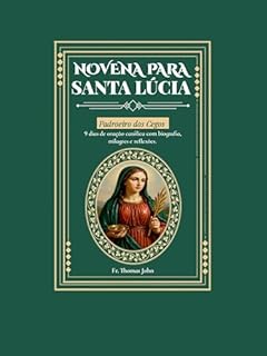 Novena a Santa Luzia : 9 dias de oração católica com biografia, milagres, reflexões e diário reflexivo.