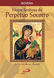 Novena Nossa Senhora do Perpétuo Socorro, mãe do belo amor (Novenas e orações)