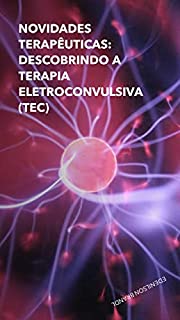 Novidades Terapêuticas: Descobrindo a Terapia Eletroconvulsiva (TEC)