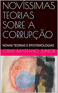 Livro NOVÍSSIMAS TEORIAS SOBRE A CORRUPÇÃO: NOVAS TEORIAS E EPISTEMOLOGIAS