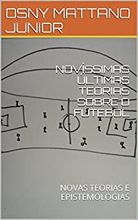 Livro NOVÍSSIMAS ÚLTIMAS TEORIAS SOBRE O FUTEBOL: NOVAS TEORIAS E EPISTEMOLOGIAS
