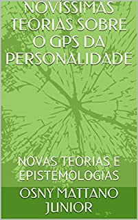 Livro NOVÍSSIMAS TEORIAS SOBRE O GPS DA PERSONALIDADE: NOVAS TEORIAS E EPISTEMOLOGIAS