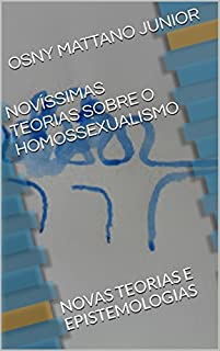 Livro NOVÍSSIMAS TEORIAS SOBRE O HOMOSSEXUALISMO: NOVAS TEORIAS E EPISTEMOLOGIAS