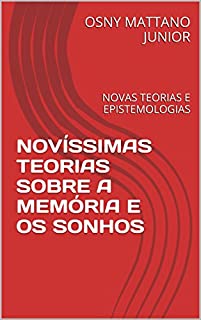 Livro NOVÍSSIMAS TEORIAS SOBRE A MEMÓRIA E OS SONHOS: NOVAS TEORIAS E EPISTEMOLOGIAS