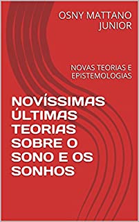 Livro NOVÍSSIMAS ÚLTIMAS TEORIAS SOBRE O SONO E OS SONHOS: NOVAS TEORIAS E EPISTEMOLOGIAS