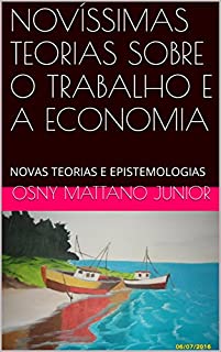 Livro NOVÍSSIMAS TEORIAS SOBRE O TRABALHO E A ECONOMIA: NOVAS TEORIAS E EPISTEMOLOGIAS